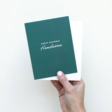 Load image into Gallery viewer, Happy Birthday Handsome, Birthday Card