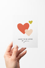 Load image into Gallery viewer, Lucky to Be Loved By You Card