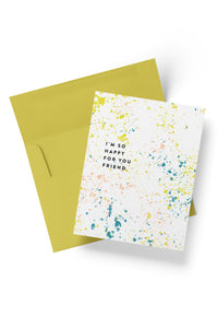 Paint Splatter Happy For You Card