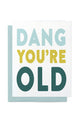 Colorful Dang You're Old Birthday Card