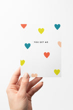 Load image into Gallery viewer, You Get Me Hearts Card