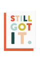 'Still Got It' Birthday, Anniversary or Love Card