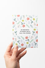 Load image into Gallery viewer, Floral Grateful to Know You Friend Card