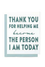 Load image into Gallery viewer, Thank You for Helping Me Become the Person I am Today Card