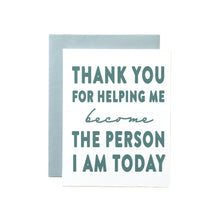Load image into Gallery viewer, Thank You for Helping Me Become the Person I am Today Card