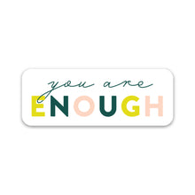 Load image into Gallery viewer, You Are Enough Sticker